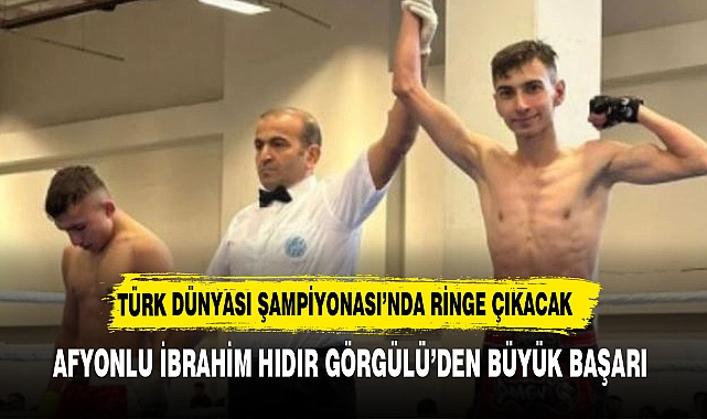 AFYONLU İBRAHİM HIDIR GÖRGÜLÜ TÜRK DÜNYASI ŞAMPİYONASI’NDA RİNGE ÇIKACAK