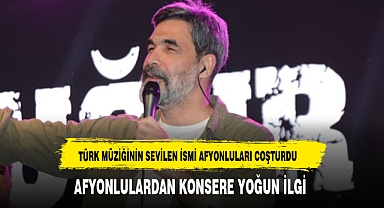 AFYONLULARDAN ÜNLÜ SANATÇININ KONSERİNE YOĞUN İLGİ