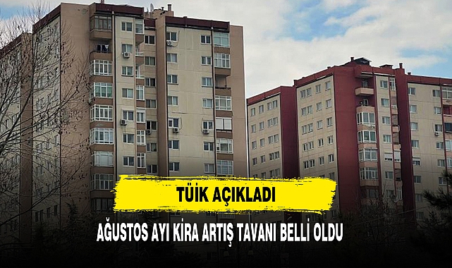 AĞUSTOS AYI KİRA ARTIŞ TAVANI BELLİ OLDU