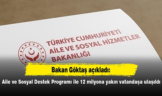 Aile ve Sosyal Destek Programı ile 12 milyona yakın vatandaşa ulaşıldı