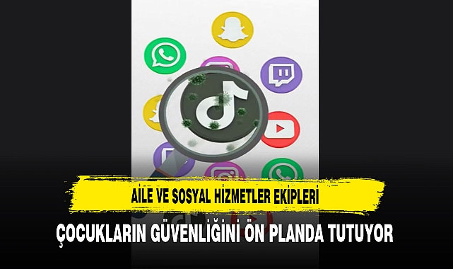 Aile ve Sosyal Hizmetler Ekipleri Çocukların Güvenliğini Ön Planda Tutuyor