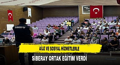 Aile ve Sosyal Hizmetlerle SİBERAY Ortak Eğitim Verdi