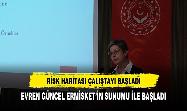 Aile ve Sosyal Politikalar Bakanlığı Risk Haritası Çalıştayı Başladı