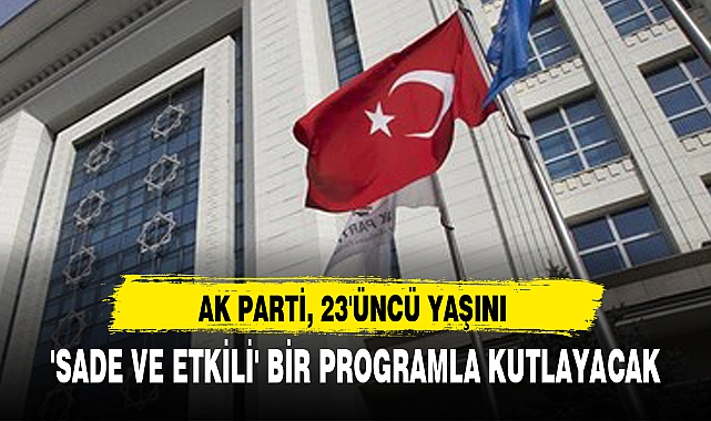 AK PARTİ, 23'ÜNCÜ YAŞINI 'SADE VE ETKİLİ' BİR PROGRAMLA KUTLAYACAK