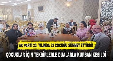 AK PARTİ 23. YILINDA 23 ÇOCUĞU SÜNNET ETTİRDİ!