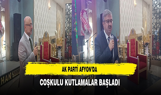 AK Parti Afyon’da Coşkulu Kutlamalar Başladı