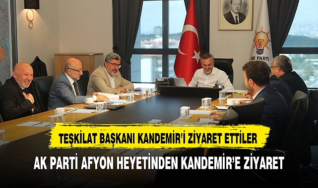AK PARTİ AFYON HEYETİNDEN TEŞKİLAT BAŞKANI KANDEMİR'E ZİYARET