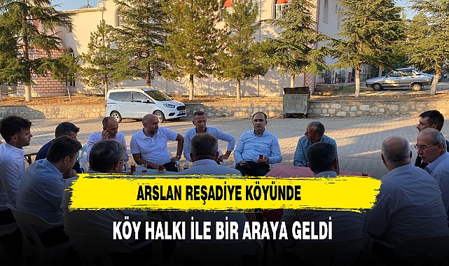 AK Parti Afyonkarahisar Milletvekili Hasan Arslan Reşadiye Köyü’nü Ziyaret Etti