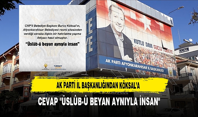 AK Parti İl Başkanlığından Köksal’a Cevap "Üslûb-û Beyan Aynıyla İnsan"