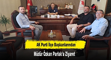 AK Parti İlçe Başkanlarından Müdür Özkan Parlak’a Ziyaret