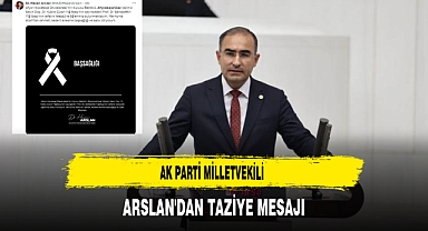 AK Parti Milletvekili Arslan'dan Taziye Mesajı