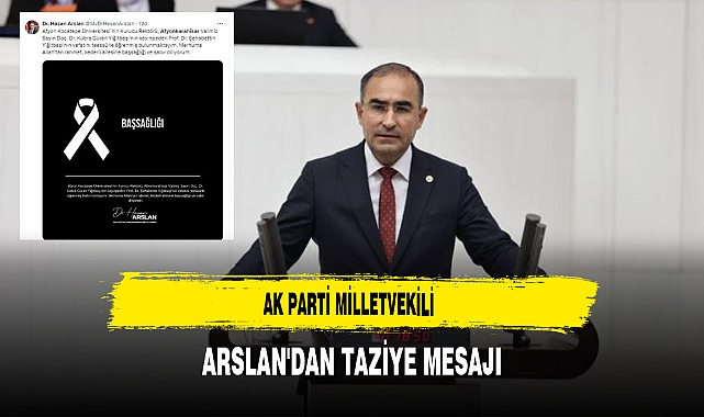 AK Parti Milletvekili Arslan'dan Taziye Mesajı