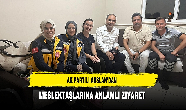 AK Partili Arslan'dan Meslektaşlarına Anlamlı Ziyaret