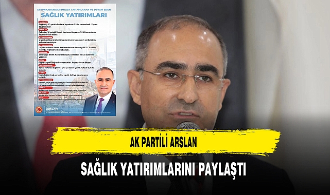 AK Partili Arslan Sağlık Yatırımlarını Paylaştı