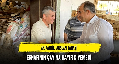 AK Partili Arslan Sanayi Esnafının Çayına Hayır Diyemedi