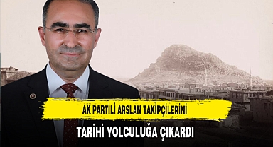 AK Partili Arslan Takipçilerini Tarihi Yolculuğa Çıkardı