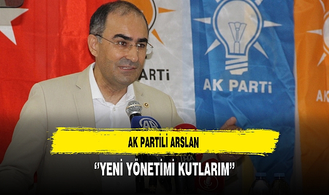 AK Partili Arslan ''Yeni Yönetimi Kutlarım''