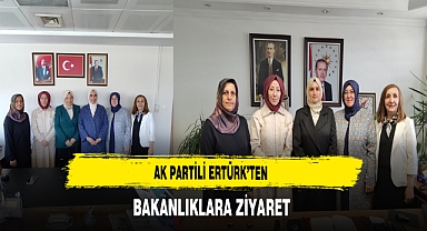 AK Partili Ertürk’ten Bakanlıklara Ziyaret