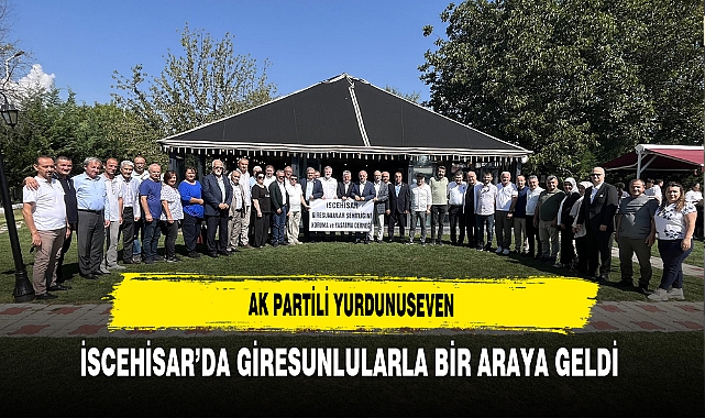 AK Partili Yurdunuseven İscehisar’da Giresunlularla Bir Araya Geldi