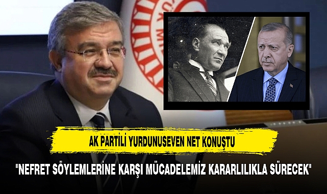 AK Partili Yurdunuseven Net Konuştu "Nefret Söylemlerine Karşı Mücadelemiz Kararlılıkla Sürecek"