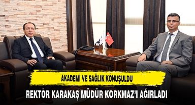 Akademi ve Sağlık Konuşuldu Rektör Karakaş Müdür Korkmaz'ı Ağırladı