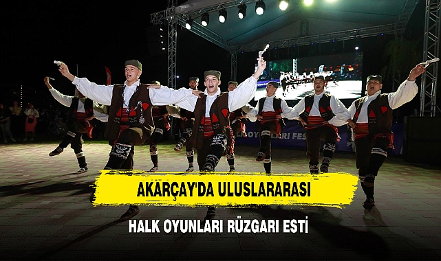 Akarçay'da Uluslararası Halk Oyunları Rüzgarı Esti