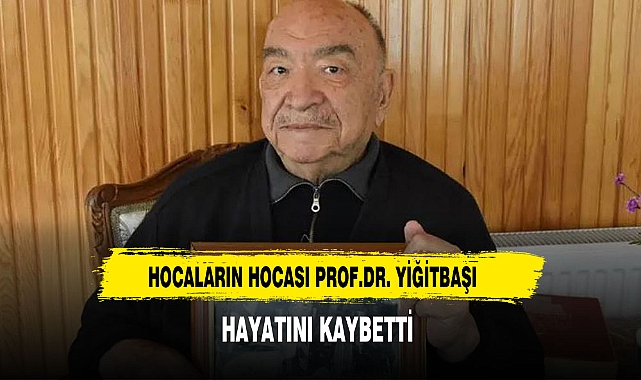AKÜ KURUCU   REKTÖRÜ  PROF.DR.   YİĞİTBAŞI  HAYATINI KAYBETTİ
