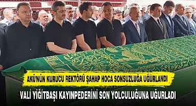 AKÜ'NÜN KURUCU REKTÖRÜ ŞAHAP HOCA SONSUZLUĞA UĞURLANDI