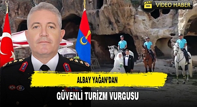 Albay Yağan’dan Güvenli Turizm Vurgusu