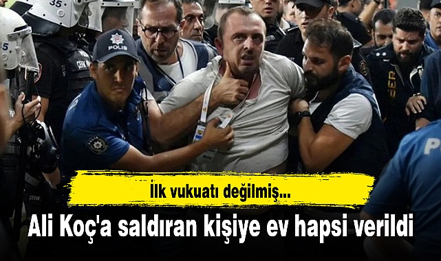 Ali Koç'a saldıran kişiye ev hapsi verildi