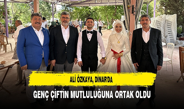 Ali Özkaya, Dinar'da Genç Çiftin Mutluluğuna Ortak Oldu