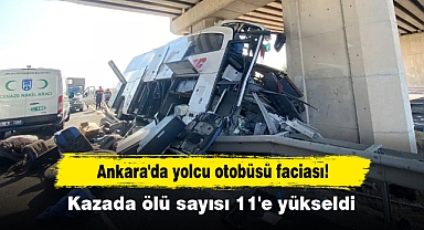 Ankara'da yolcu otobüsü faciası! Kazada ölü sayısı 11'e yükseldi