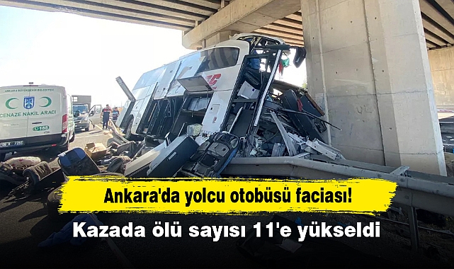 Ankara'da yolcu otobüsü faciası!  Kazada ölü sayısı 11'e yükseldi