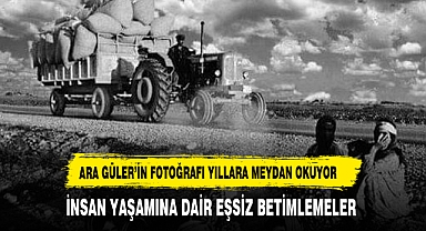ARA GÜLER’İN FOTOĞRAFLARI ZAMANI AŞIYOR: İNSAN YAŞAMINA DAİR EŞSİZ BETİMLEMELER
