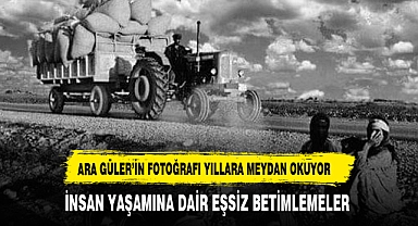 ARA GÜLER’İN FOTOĞRAFLARI ZAMANI AŞIYOR: İNSAN YAŞAMINA DAİR EŞSİZ BETİMLEMELER