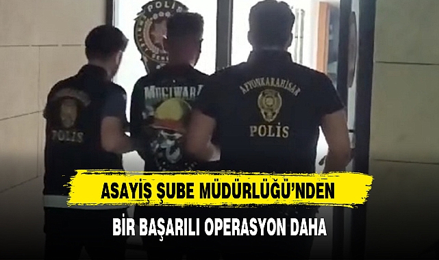 ASAYİŞ ŞUBE MÜDÜRLÜĞÜ'NDEN BİR BAŞARILI OPERASYON DAHA