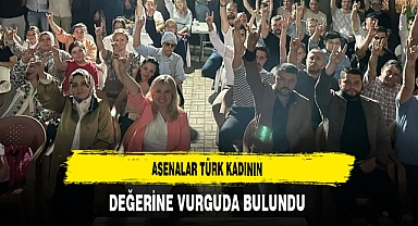 Asenalar Türk Kadının Değerine Vurguda Bulundu