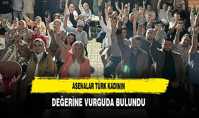 Asenalar Türk Kadının Değerine Vurguda Bulundu