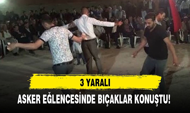 ASKER EĞLENCESİNDE BIÇAKLAR KONUŞTU!
