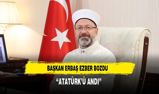 Atatürk'ün adını anmıyorlar" diye eleştiriliyordu! Diyanet İşleri Başkanı Ali Erbaş, bu kez ezber bozdu