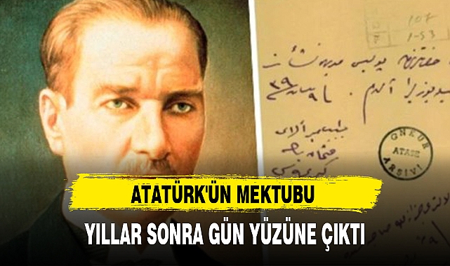 ATATÜRK'ÜN MEKTUBU YILLAR SONRA GÜN YÜZÜNE ÇIKTI