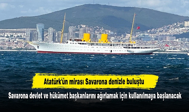 Atatürk'ün mirası Savarona denizle buluştu