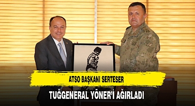 ATSO Başkanı Serteser Tuğgeneral Yöner’i Ağırladı