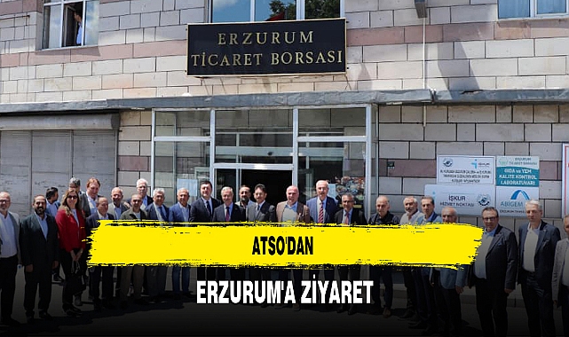 ATSO'dan Erzurum'a Ziyaret
