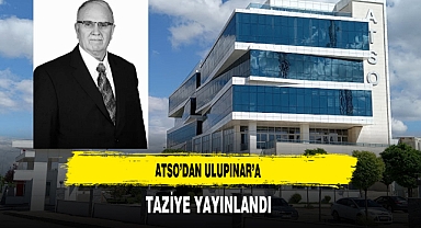 ATSO’dan Ulupınar’a Taziye Yayınlandı