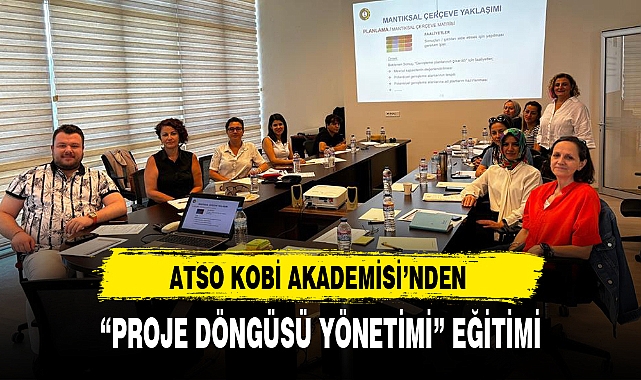 ATSO KOBİ AKADEMİSİ'NDEN "PROJE DÖNGÜSÜ YÖNETİMİ" EĞİTİMİ