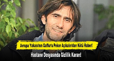 Avrupa Yakası'nın Gaffur'u Peker Açıkalın'dan Kötü Haber!