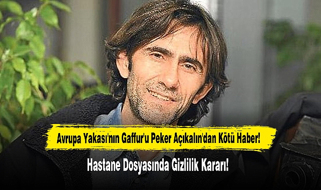 Avrupa Yakası'nın Gaffur'u Peker Açıkalın'dan Kötü Haber!
