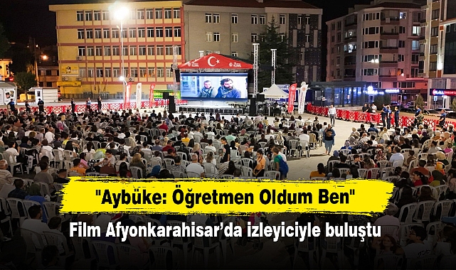 "Aybüke: Öğretmen Oldum Ben"  Film Afyonkarahisar’da izleyiciyle buluştu