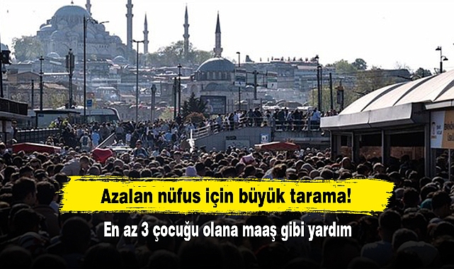 Azalan nüfus için büyük tarama! En az 3 çocuğu olana maaş gibi yardım
